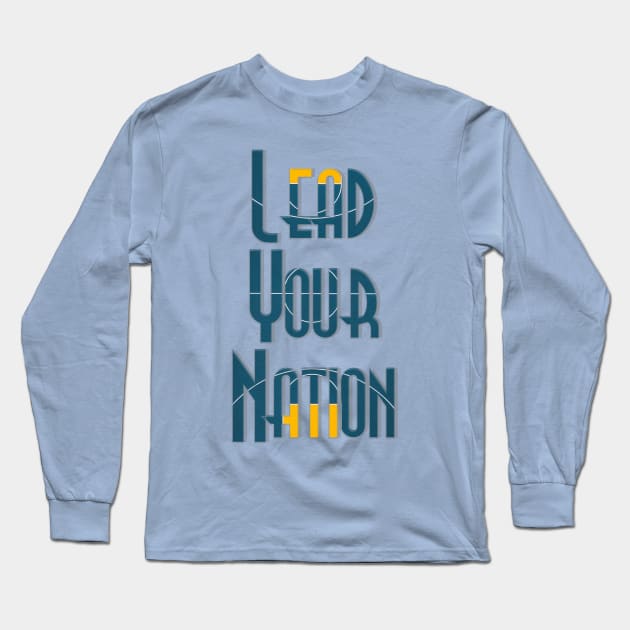 Lead Your Nation Long Sleeve T-Shirt by afternoontees